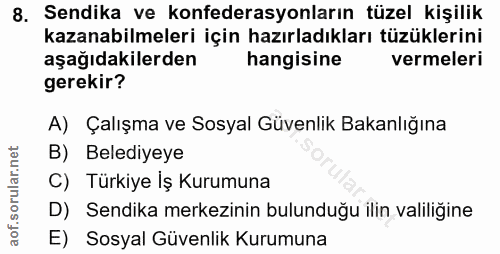 8. soru: Sendika ve konfederasyonların tüzel kişilik kazanabilmeleri için hazırladıkları tüzüklerini aşağıdakilerden hangisine…