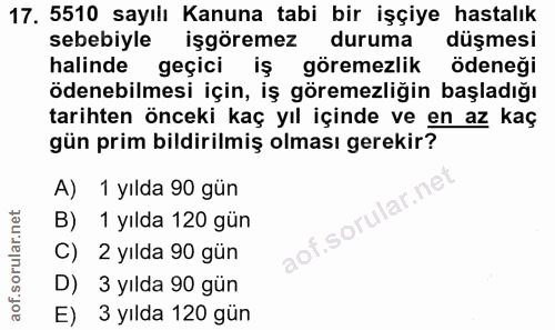 17. soru: 5510 sayılı Kanuna tabi bir işçiye hastalık sebebiyle işgöremez duruma düşmesi halinde geçici iş göremezlik ödeneği ö…
