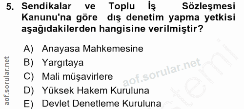 5. soru: Sendikalar ve Topluls Sözleşmesi Kanunu'na göre dış denetim yapma yetkisi aşağıdakilerden hangisine verilmiştir? A) A…