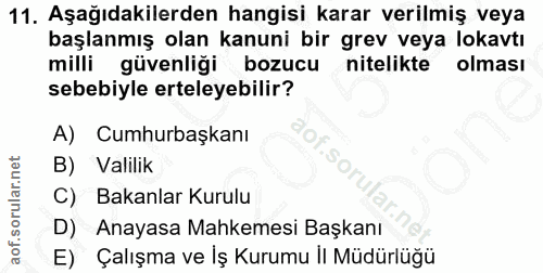 11. soru: Aşağıdakilerden hangisi karar verilmiş veya başlanmış olan kanuni bir grev veya lokavtı milli güvenliği bozucu niteli…