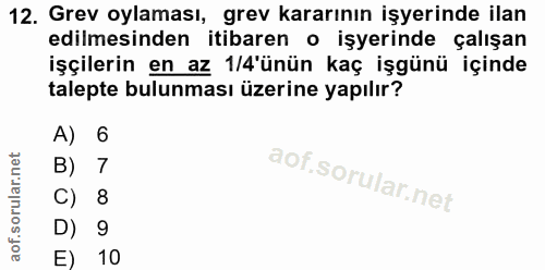 12. soru: Grev oylaması, grev kararının işyerinde ilan edilmesinden itibaren o işyerinde çalışan işçilerin en az 1/4'ünün kaç i…