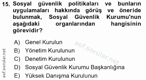 15. soru: Sosyal güvenlik politikaları ve bunların uygulamaları hakkında görüş ve öneride bulunmak, Sosyal Güvenlik Kurumu'nun…