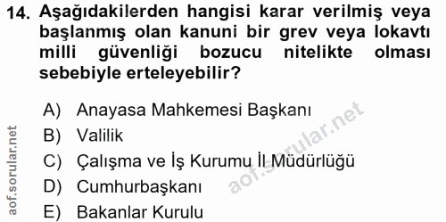 14. soru: Aşağıdakilerden hangisi karar verilmiş veya başlanmış olan kanuni bir grev veya lokavtı milli güvenliği bozucu niteli…