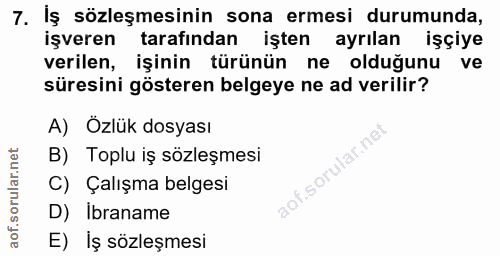 7. soru: Iş sözleşmesinin sona ermesi durumunda, işveren tarafından işten ayrılan işçiye verilen, işinin türünün ne olduğunu v…