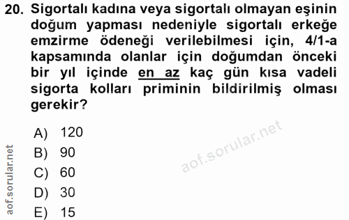 20. soru: Sigortalı kadına veya sigortalı olmayan eşinin doğum yapması nedeniyle sigortalı erkeğe emzirme ödeneği verilebilmesi…