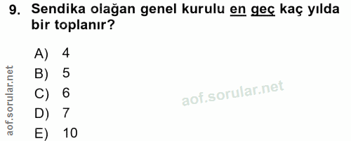 9. soru: Sendika olağan genel kurulu en geç kaç yılda bir toplanır? A) 4 B) 5 C) 6 D) 7 E) 10