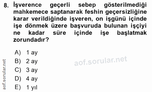 8. soru: İşverence geçerli sebep gösterilmediği mahkemece saptanarak feshin geçersizliğine karar verildiğinde işveren, on işgü…