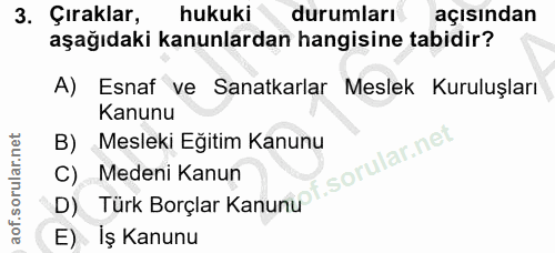 3. soru: Çıraklar, hukuki durumları açısından aşağıdaki kanunlardan hangisine tabidir? A) Esnaf ve Sanatkarlar Meslek Kuruluşl…