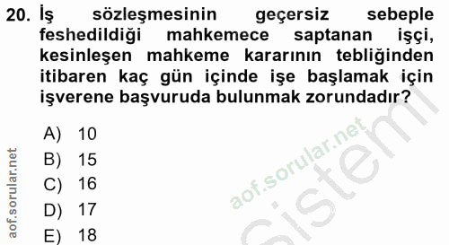 20. soru: Iş sözleşmesinin geçersiz sebeple feshedildiği mahkemece saptanan işçi, kesinleşen mahkeme kararının tebliğinden itib…