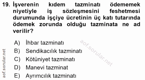 19. soru: İşverenin kıdem tazminatı ödememek niyetiyle iş sözleşmesini feshetmesi durumunda işçiye ücretinin üç katı tutarında…