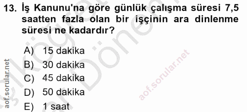 13. soru: İş Kanunu'na göre günlük çalışma süresi 7,5 saatten fazla olan bir işçinin ara dinlenme süresi ne kadardır? A) 15 dak…