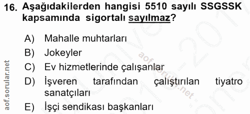 16. soru: Aşağıdakilerden hangisi 5510 sayılı SSGSSK kapsamında sigortalı sayılmaz? A) Mahalle muhtarları B) Jokeyler C)Ev hizm…