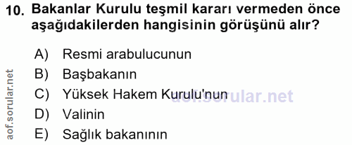10. soru: Bakanlar Kurulu teşmil kararı vermeden önce aşağıdakilerden hangisinin görüşünü alır? A) Resmi arabulucunun B) Başbak…