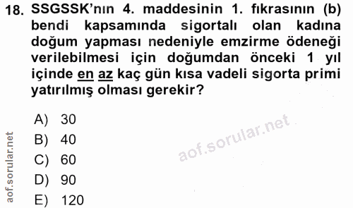 18. soru: SSGSSK'nın 4. maddesinin 1. fıkrasının (b) bendi kapsamında sigortalı olan kadına doğum yapması nedeniyle emzirme öde…