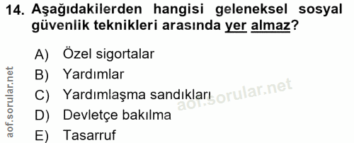 14. soru: Aşağıdakilerden hangisi geleneksel sosyal güvenlik teknikleri arasında yer almaz? A) Özel sigortalar C) Yardımlaşma s…
