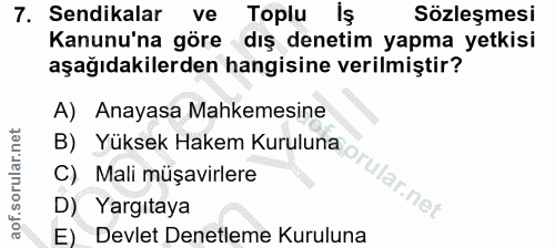 7. soru: Sendikalar ve Toplu İş Sözleşmesi Kanunu'na göre dış denetim yapma yetkisi aşağıdakilerden hangisine verilmiştir? A)…