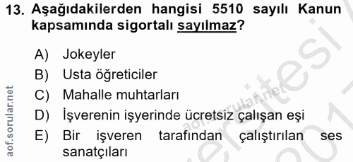 13. soru: Aşağıdakilerden hangisi 5510 sayılı Kanun kapsamında sigortalı sayılmaz? A) Jokeyler B) Usta öğreticiler Mahalle muht…