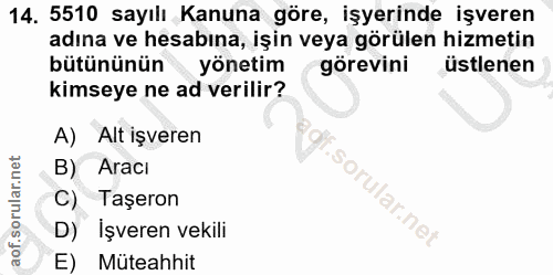 14. soru: 5510 sayılı Kanuna göre, işyerinde işveren adına ve hesabına, işin veya görülen hizmetin bütününün yönetim görevini ü…