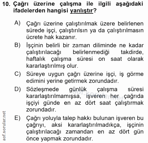 10. soru: Çağrı üzerine çalışma ile ilgili aşağıdaki ifadelerden hangisi yanlıştır? A) Çağrı üzerine çalıştırılmak üzere belirl…