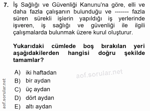 7. soru: İş Sağlığı ve Güvenliği Kanunu'na göre, elli ve daha fazla çalışanın bulunduğu ve -- fazla süren sürekli işlerin yapı…