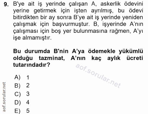 9. soru: B'ye ait iş yerinde çalışan A, askerlik ödevini yerine getirmek için işten ayrılmış, bu ödevi bitirdikten bir ay sonr…