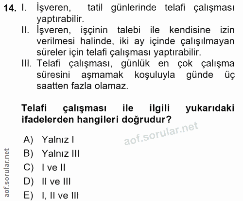 14. soru: l. Işveren, tatil günlerinde telafi çalışması yaptırabilir. II. İşveren, işçinin talebi ile kendisine izin verilmesi…