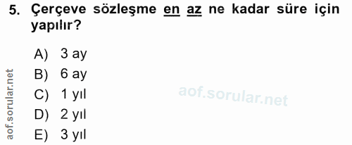 5. soru: Çerçeve sözleşme en az ne kadar süre için yapılır? A) 3 ay B) 6 ay C) 1 yıl D) 2 yIl E) 3 yıl