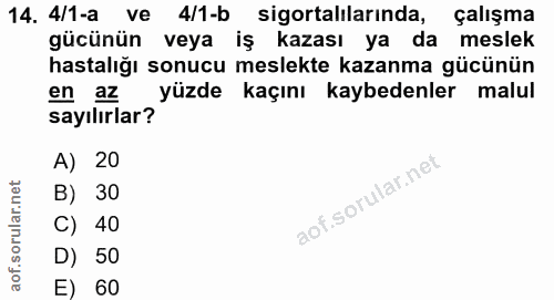14. soru: 4/1-a ve 4/1-b sigortalılarinda, çalışma gücünün veya iş kazası ya da meslek hastalığı sonucu meslekte kazanma gücünü…