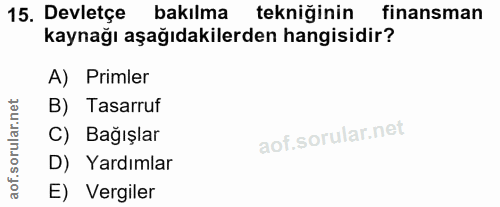 15. soru: Devletçe bakılma tekniğinin finansman kaynağı aşağıdakilerden hangisidir? A) Primler rular.net B) Tasarruf C) Bağışla…