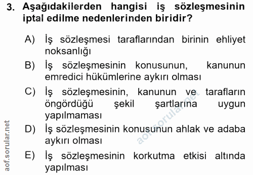 3. soru: Aşağıdakilerden hangisi iş sözleşmesinin iptal edilme nedenlerinden biridir? A) İş sözleşmesi taraflarından birinin e…