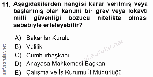 11. soru: Aşağıdakilerden hangisi karar verilmiş veya başlanmış olan kanuni bir grev veya lokavtı milli güvenliği bozucu niteli…