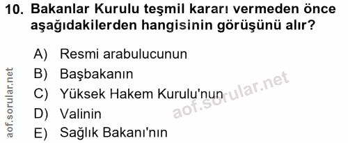 10. soru: Bakanlar Kurulu teşmil kararı vermeden önce aşağıdakilerden hangisinin görüşünü alır? A) Resmi arabulucunun B) Başbak…