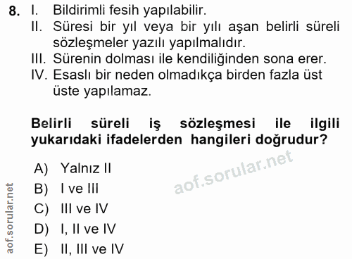 8. soru: I. Bildirimli fesih yapılabilir. Il. Süresi bir yıl veya bir yılı aşan belirli süreli sözleşmeler yazılı yapılmalıdır…