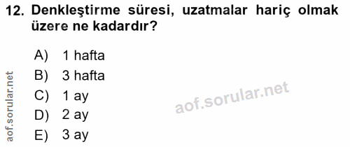 12. soru: Denkleştirme süresi, uzatmalar hariç olmak üzere ne kadardır? A) 1 hafta orular.net B) 3 hafta C) 1 ay D) 2 ay aof. E…