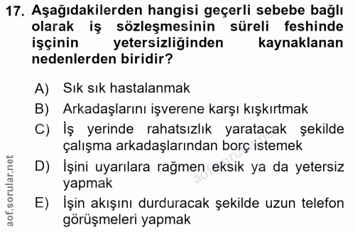 17. soru: Aşağıdakilerden hangisi geçerli sebebe bağlı olarak iş sözleşmesinin süreli feshinde işçinin yetersizliğinden kaynakl…