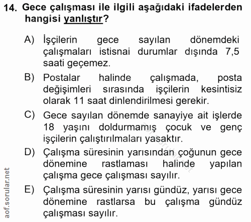 14. soru: Gece çalışması ile ilgili aşağıdaki ifadelerden hangisi yanlıştır? A) İşçilerin gece sayılan dönemdeki çalışmaları is…