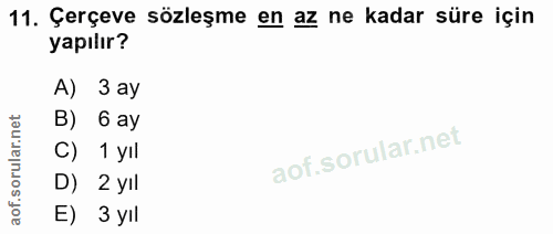 11. soru: Çerçeve sözleşme en az ne kadar süre için yapılır? A) 3 ay B) 6 ay C) 1 yıl D) 2 yIl E) 3 yıl