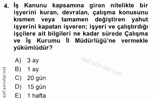 4. soru: İş Kanunu kapsamına giren nitelikte bir işyerini kuran, devralan, çalışma konusunu kismen veya tamamen değiştiren yah…