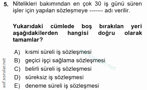 5. soru: Nitelikleri bakımından en çok 30 iş günü süren işler için yapılan sözleşmeye -- - adı verilir. Yukarıdaki cümlede boş…