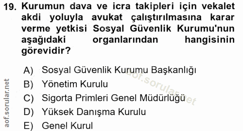 19. soru: Kurumun dava ve icra takipleri için vekalet akdi yoluyla avukat çalıştırılmasına karar verme yetkisi Sosyal Güvenlik…