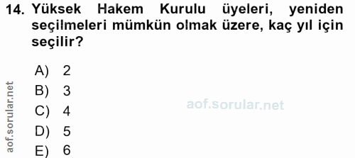 14. soru: Yüksek Hakem Kurulu üyeleri, yeniden seçilmeleri mümkün olmak üzere, kaç yıl için seçilir? A) 2 B) 3 C) 4 D) 5 E) 6