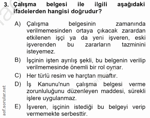 3. soru: Çalışma belgesi ile ilgili aşağıdaki ifadelerden hangisi dogrudur? A) Çalışma belgesinin zamanında verilmemesinden or…