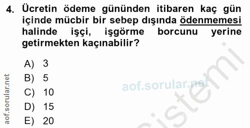 4. soru: Ücretin ödeme gününden itibaren kaç gün içinde mücbir bir sebep dışında ödenmemesi halinde işçi, işgörme borcunu yeri…