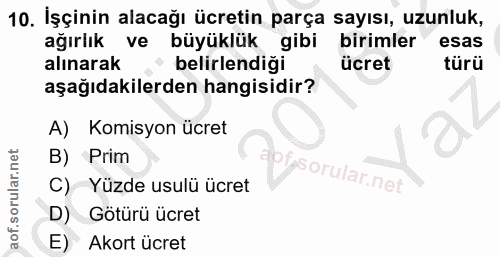 10. soru: İşçinin alacağı ücretin parça sayısı, uzunluk, ağırlık ve büyüklük gibi birimler esas alınarak • belirlendiği ücret t…