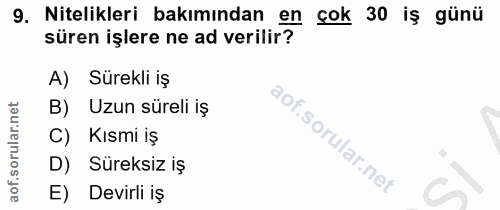 9. soru: Nitelikleri bakımından en çok 30 iş günü süren işlere ne ad verilir? A) Sürekli iş B) Uzun süreli iş C) Kısmi iş D) S…