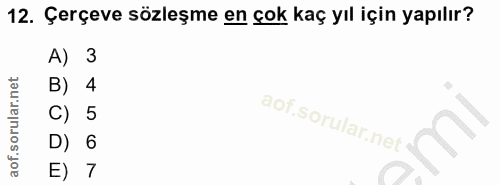 12. soru: Çerçeve sözleşme en çok kaç yıl için yapılır? A) 3 B) 4 5 E) 7