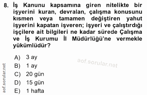 8. soru: İş Kanunu kapsamına giren nitelikte bir işyerini kuran, devralan, çalışma konusunu kismen veya tamamen değiştiren yah…