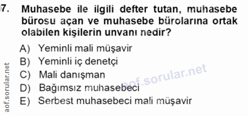 7. soru: Muhasebe ile ilgili defter tutan, muhasebe bürosu açan ve muhasebe bürolarına ortak olabilen kişilerin unvanı nedir?…