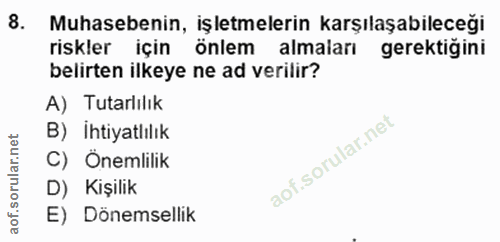 8. soru: Muhasebenin, işletmelerin karşılaşabileceği riskler için önlem almaları gerektiğini belirten ilkeye ne ad verilir? A)…