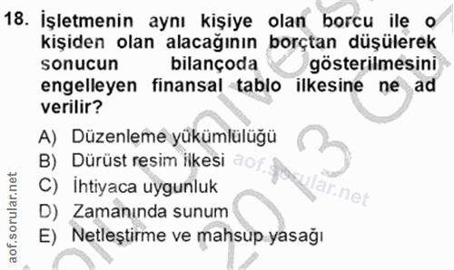 18. soru: İşletmenin aynı kişiye olan borcu ile o kişiden olan alacağının borçtan düşülerek sonucun bilançoda gösterilmesini en…